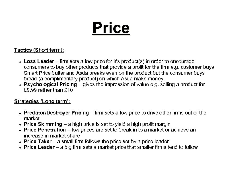 Price Tactics (Short term): Loss Leader – firm sets a low price for it's