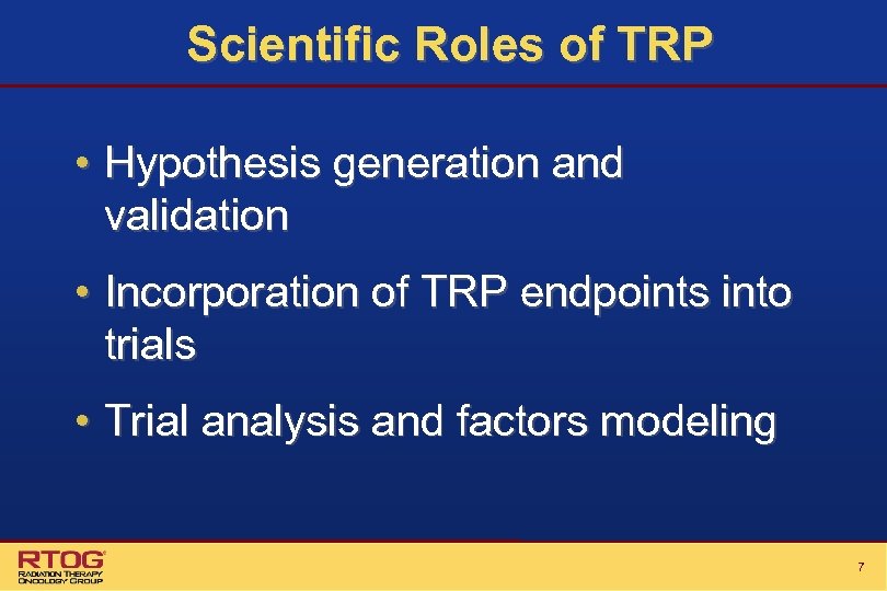 Scientific Roles of TRP • Hypothesis generation and validation • Incorporation of TRP endpoints