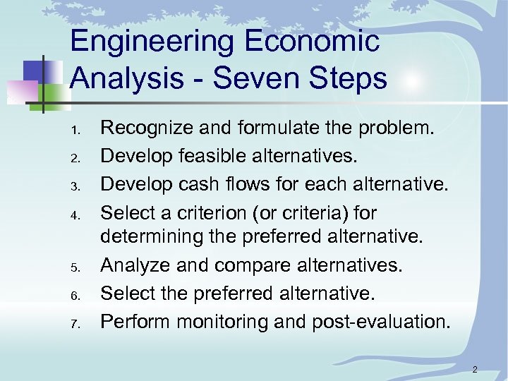 Engineering Economic Analysis - Seven Steps 1. 2. 3. 4. 5. 6. 7. Recognize
