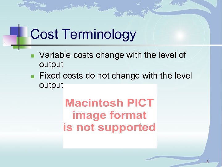 Cost Terminology n n Variable costs change with the level of output Fixed costs