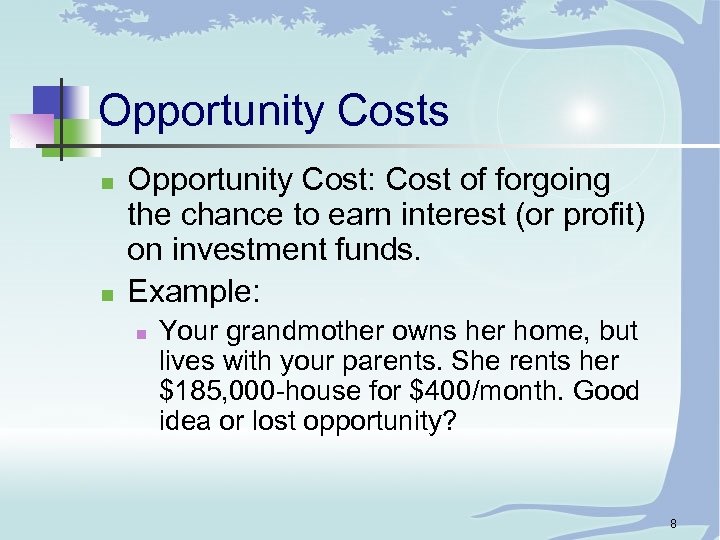 Opportunity Costs n n Opportunity Cost: Cost of forgoing the chance to earn interest