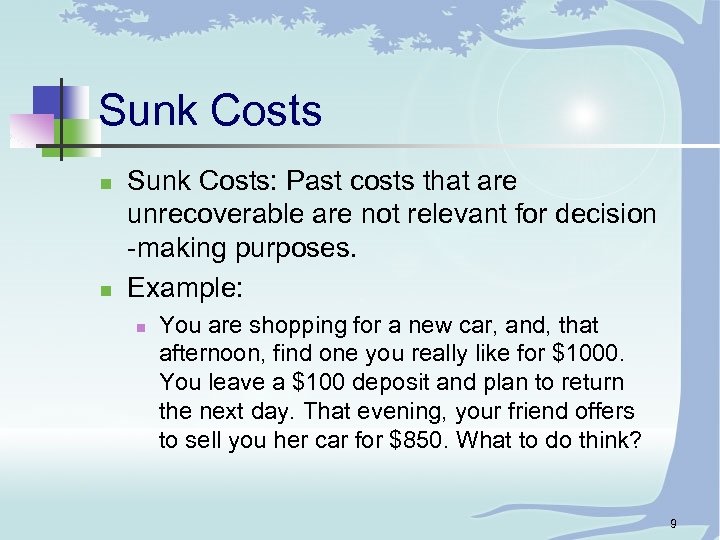 Sunk Costs n n Sunk Costs: Past costs that are unrecoverable are not relevant
