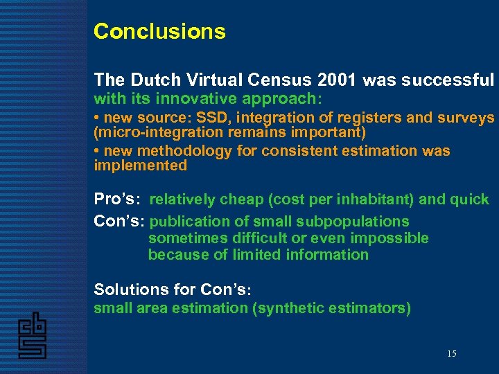 Conclusions The Dutch Virtual Census 2001 was successful with its innovative approach: • new
