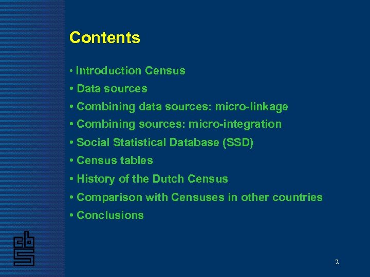 Contents • Introduction Census • Data sources • Combining data sources: micro-linkage • Combining
