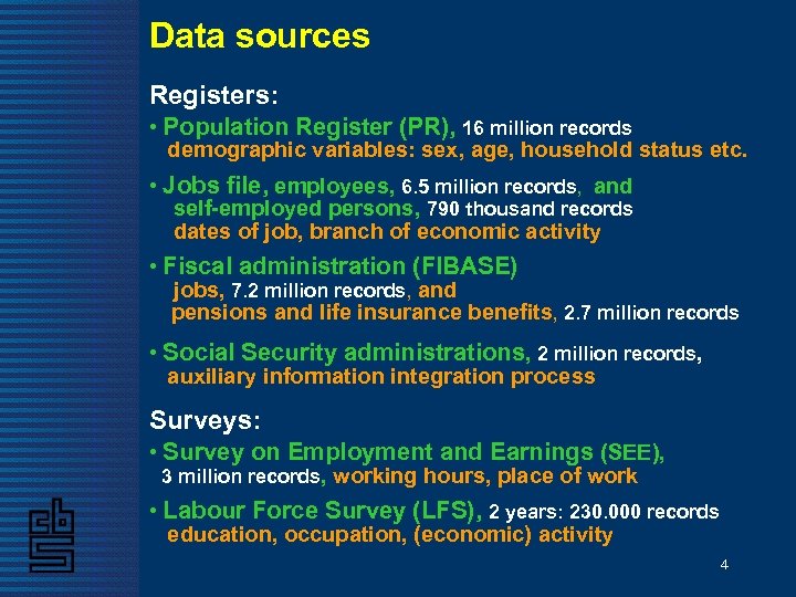 Data sources Registers: • Population Register (PR), 16 million records demographic variables: sex, age,