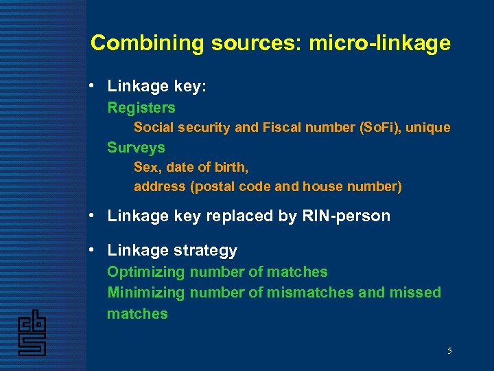 Combining sources: micro-linkage • Linkage key: Registers Social security and Fiscal number (So. Fi),