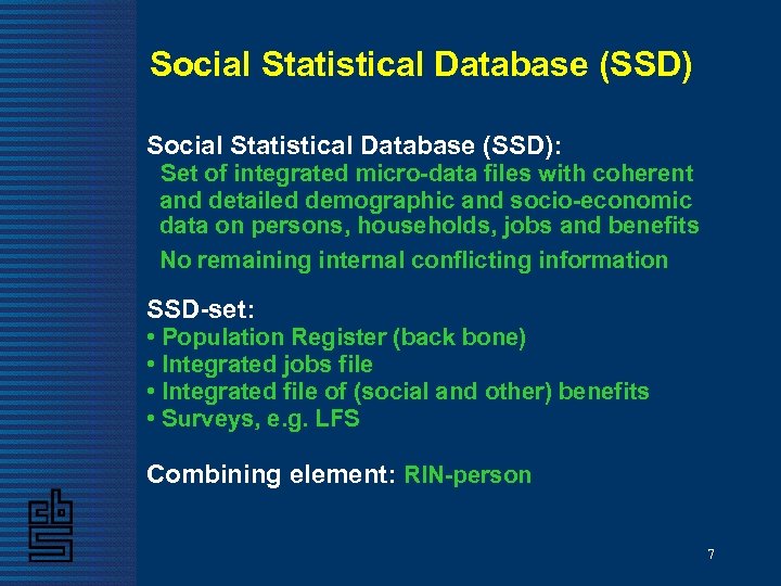 Social Statistical Database (SSD): Set of integrated micro-data files with coherent and detailed demographic