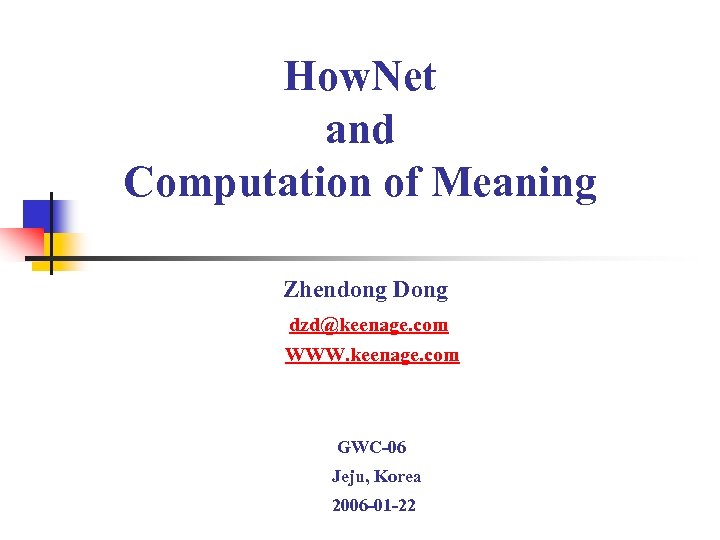 How. Net and Computation of Meaning Zhendong Dong dzd@keenage. com WWW. keenage. com GWC-06