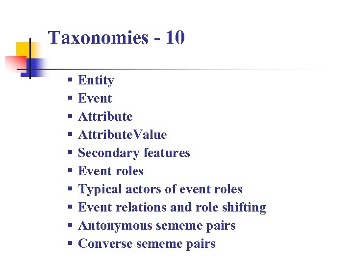 Taxonomies - 10 § § § § § Entity Event Attribute. Value Secondary features