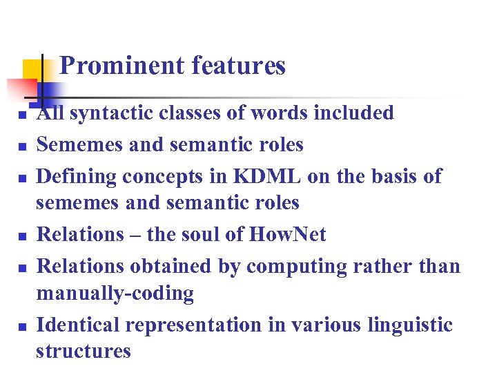 Prominent features n n n All syntactic classes of words included Sememes and semantic