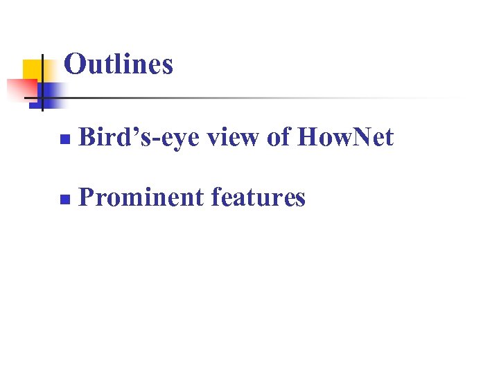 Outlines n Bird’s-eye view of How. Net n Prominent features 