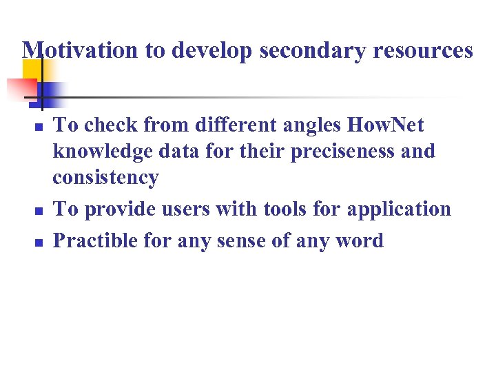 Motivation to develop secondary resources n n n To check from different angles How.