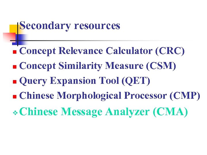 Secondary resources Concept Relevance Calculator (CRC) n Concept Similarity Measure (CSM) n Query Expansion