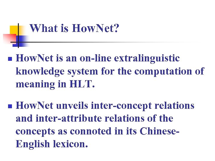 What is How. Net? n n How. Net is an on-line extralinguistic knowledge system