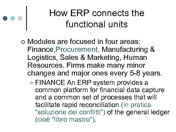 How ERP connects the functional units ¢ Modules are focused in four areas: Finance,