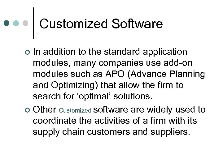 Customized Software In addition to the standard application modules, many companies use add-on modules