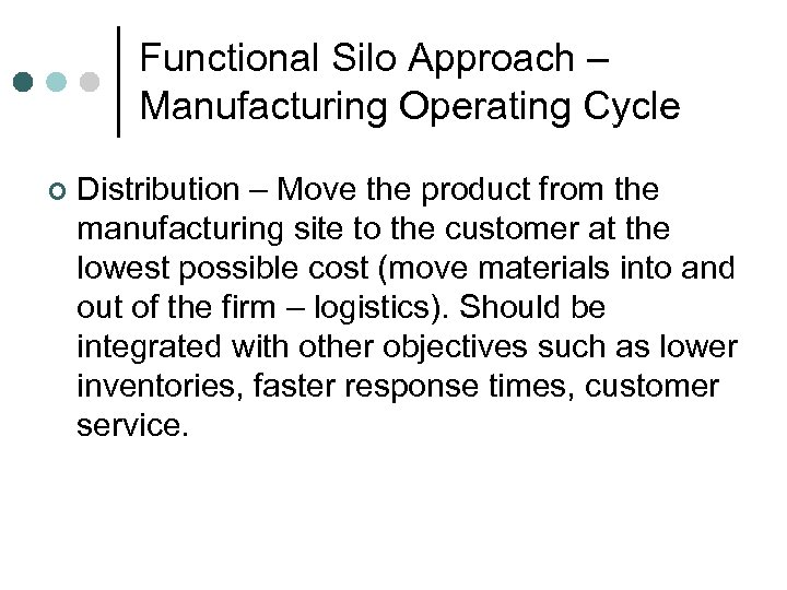 Functional Silo Approach – Manufacturing Operating Cycle ¢ Distribution – Move the product from