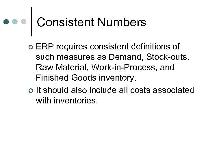 Consistent Numbers ERP requires consistent definitions of such measures as Demand, Stock-outs, Raw Material,