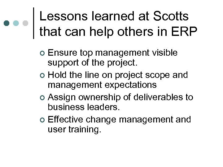 Lessons learned at Scotts that can help others in ERP Ensure top management visible