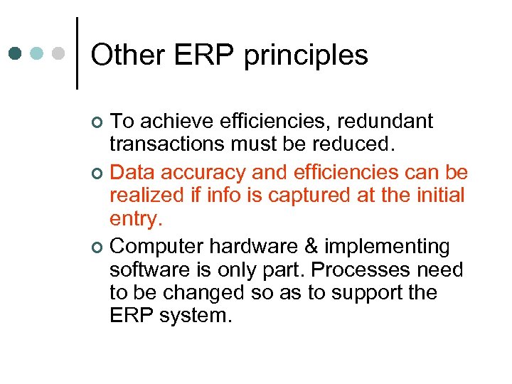 Other ERP principles To achieve efficiencies, redundant transactions must be reduced. ¢ Data accuracy