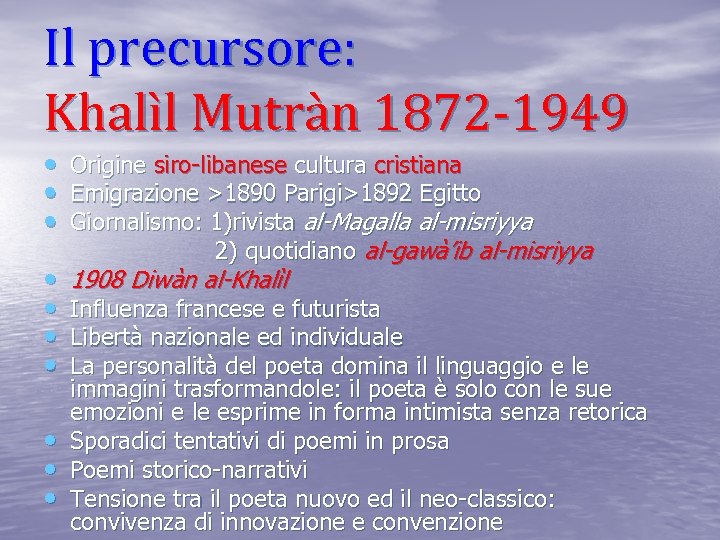 Il precursore: Khalìl Mutràn 1872 -1949 • Origine siro-libanese cultura cristiana • Emigrazione >1890