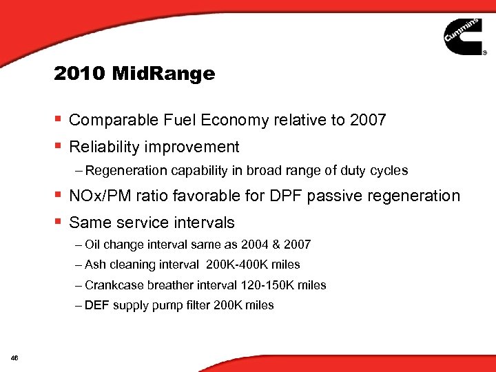 2010 Mid. Range § Comparable Fuel Economy relative to 2007 § Reliability improvement –