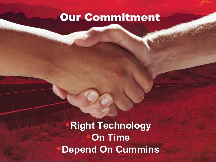 Our Commitment §Right Technology §On Time 48 §Depend On Cummins 