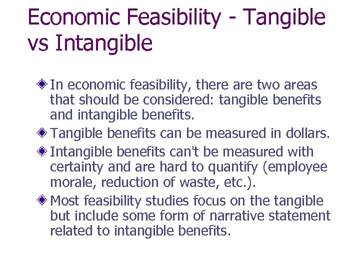 Economic Feasibility - Tangible vs Intangible In economic feasibility, there are two areas that