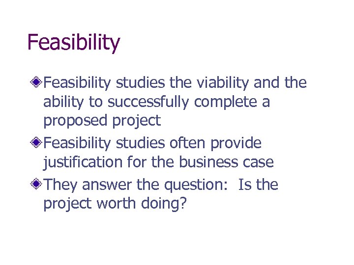 Feasibility studies the viability and the ability to successfully complete a proposed project Feasibility