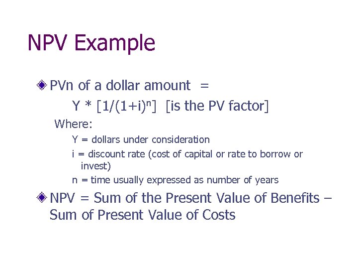 NPV Example PVn of a dollar amount = Y * [1/(1+i)n] [is the PV