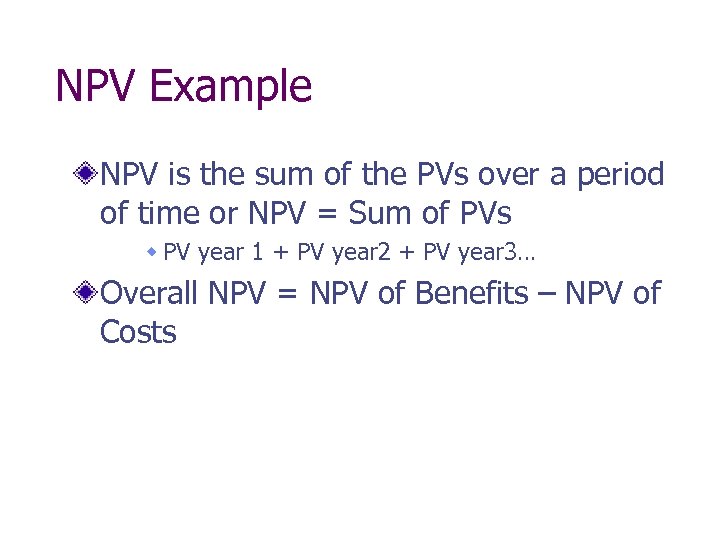 NPV Example NPV is the sum of the PVs over a period of time