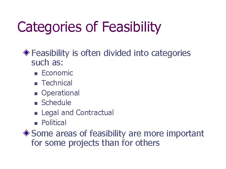 Categories of Feasibility is often divided into categories such as: n n n Economic