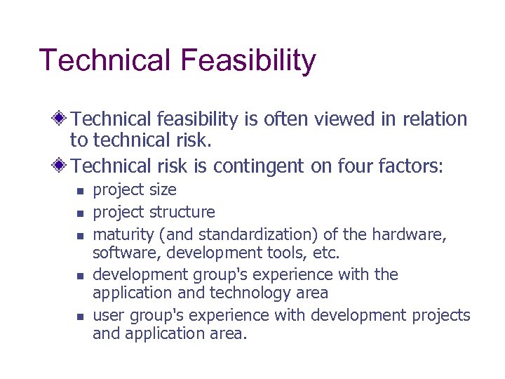 Technical Feasibility Technical feasibility is often viewed in relation to technical risk. Technical risk