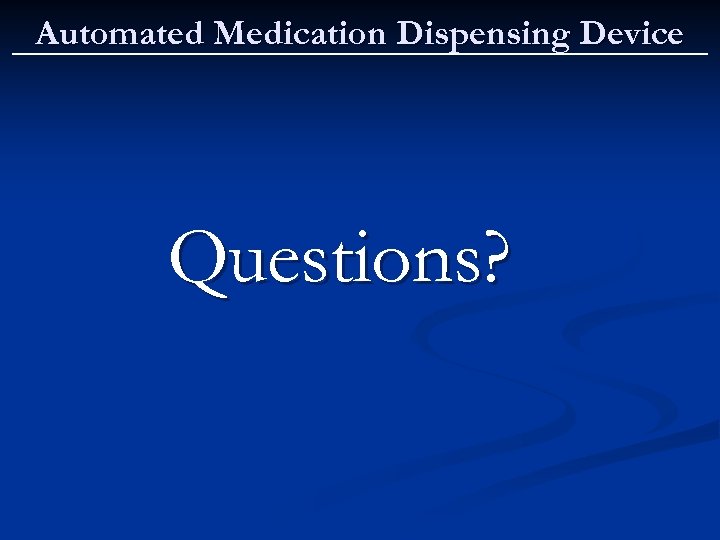 Automated Medication Dispensing Device Questions? 
