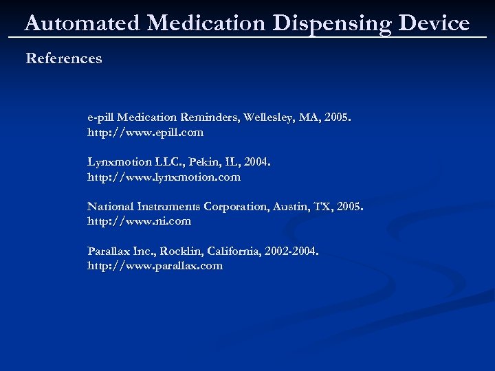 Automated Medication Dispensing Device References e-pill Medication Reminders, Wellesley, MA, 2005. http: //www. epill.