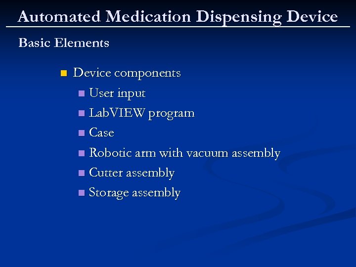 Automated Medication Dispensing Device Basic Elements n Device components n User input n Lab.