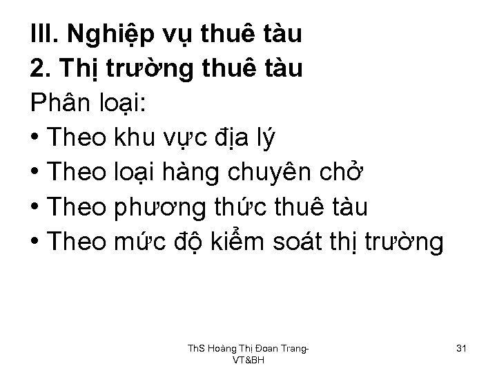 III. Nghiệp vụ thuê tàu 2. Thị trường thuê tàu Phân loại: • Theo