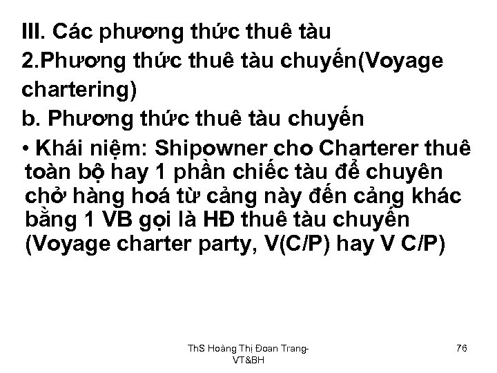 III. Các phương thức thuê tàu 2. Phương thức thuê tàu chuyến(Voyage chartering) b.