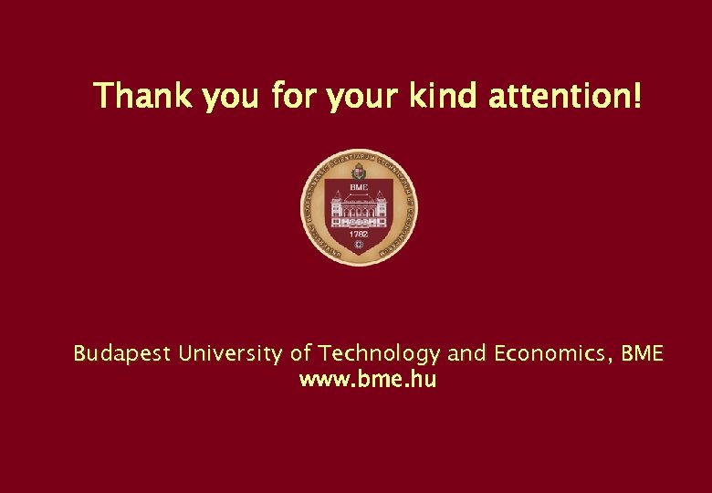 Thank you for your kind attention! Budapest University of Technology and Economics, BME www.