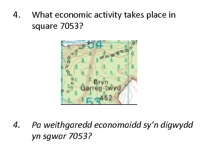 4. What economic activity takes place in square 7053? 4. Pa weithgaredd economaidd sy’n