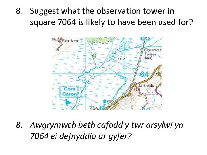 8. Suggest what the observation tower in square 7064 is likely to have been