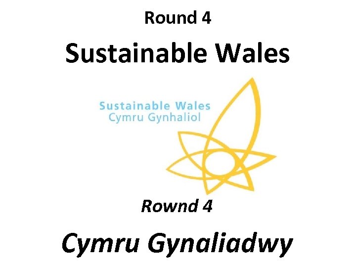 Round 4 Sustainable Wales Rownd 4 Cymru Gynaliadwy 