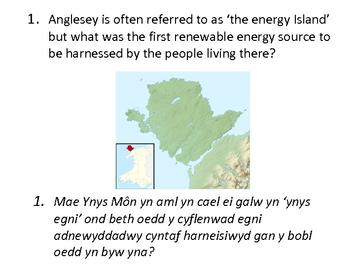 1. Anglesey is often referred to as ‘the energy Island’ but what was the