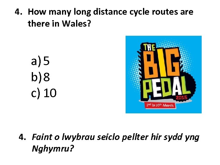 4. How many long distance cycle routes are there in Wales? a) 5 b)
