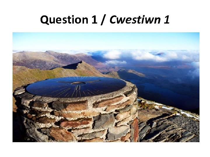 Question 1 / Cwestiwn 1 