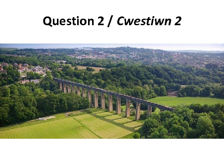 Question 2 / Cwestiwn 2 
