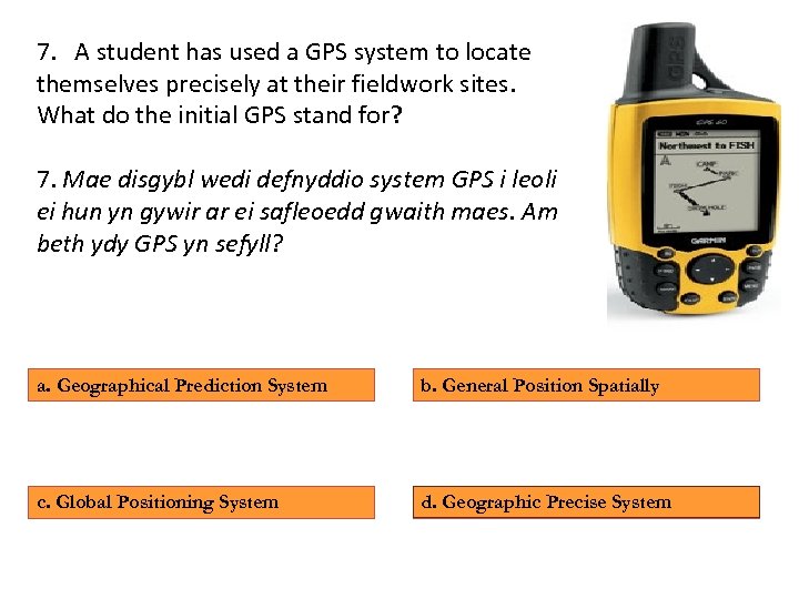 7. A student has used a GPS system to locate themselves precisely at their