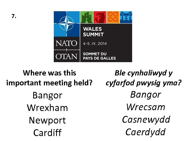 7. Where was this important meeting held? Bangor Wrexham Newport Cardiff Ble cynhaliwyd y