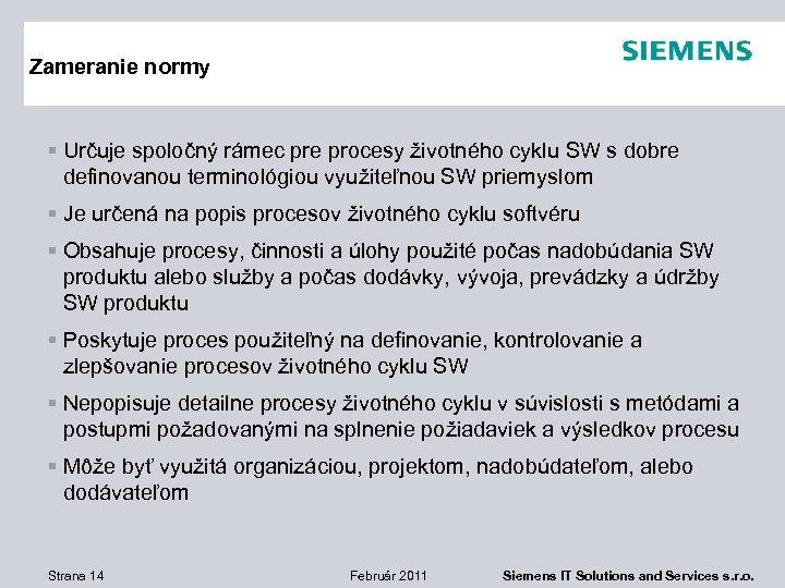 Zameranie normy § Určuje spoločný rámec pre procesy životného cyklu SW s dobre definovanou