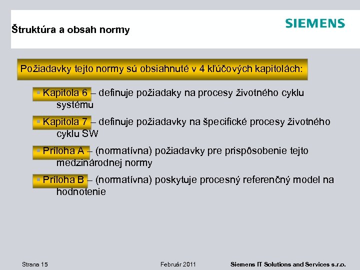 Štruktúra a obsah normy Požiadavky tejto normy sú obsiahnuté v 4 kľúčových kapitolách: §